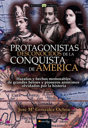 PROTAGONISTAS DESCONOCIDOS DE LA CONQUISTA DE AMÉRICA NE (EDICIÓN POD)