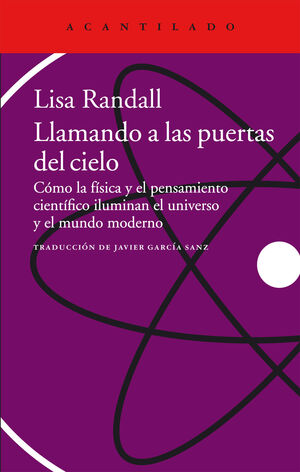 LLAMANDO A LAS PUERTAS DEL CIELO : CÓMO LA FÍSICA Y EL PENSAMIENTO CIENTÍFICO ILUMINAN EL UNIVERSO Y