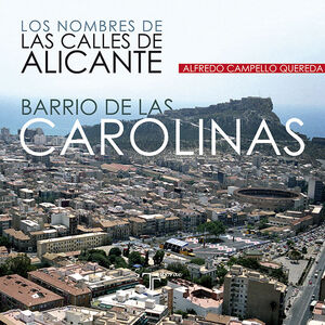 LOS NOMBRES DE LAS CALLES DE ALICANTE. BARRIO DE LAS CAROLINAS