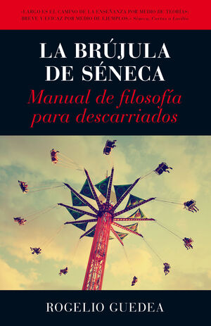 LA BRÚJULA DE SÉNECA. MANUAL DE FILOSOFÍA PARA DESCARRIADOS