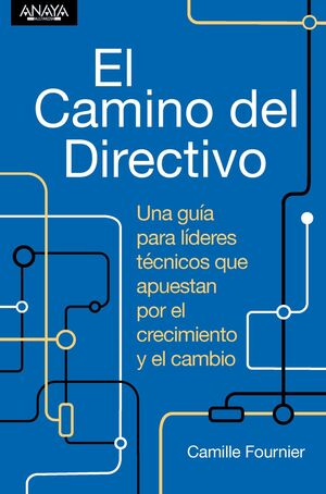 EL CAMINO DEL DIRECTIVO. UNA GUÍA PARA LÍDERES TÉCNICOS QUE APUESTAN POR EL CREC