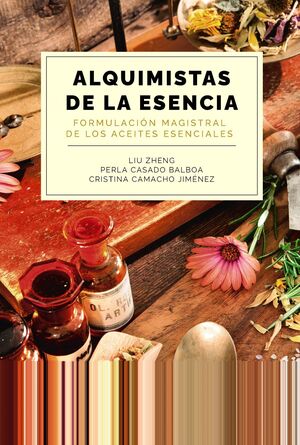 ALQUIMISTAS DE LA ESENCIA. FORMULACIÓN MAGISTRAL DE LOS ACEITES ESENCIALES