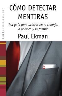 CÓMO DETECTAR MENTIRAS:UNA GUÍA PARA UTILIZAR EN EL TRABAJO, LA POLÍTICA Y LA PAREJA