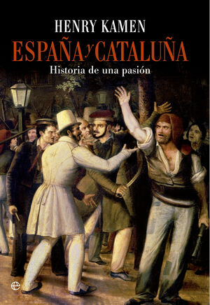 ESPAÑA Y CATALUÑA. HISTORIA DE UNA PASIÓN