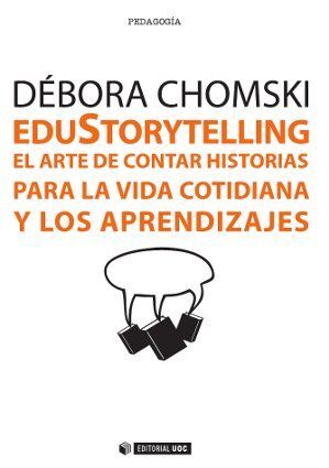 EDUSTORYTELLING : EL ARTE DE CONTAR HISTORIAS PARA LA VIDA COTIDIANA Y LOS APRENDIZAJES